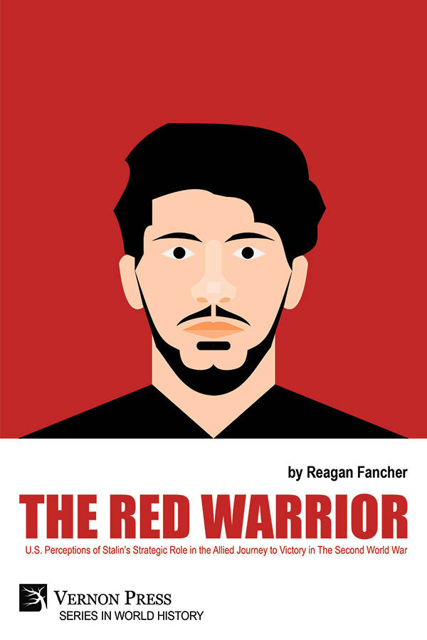 Cover for The Red Warrior: U.S. Perceptions of Stalin’s Strategic Role in the Allied Journey to Victory in The Second World War