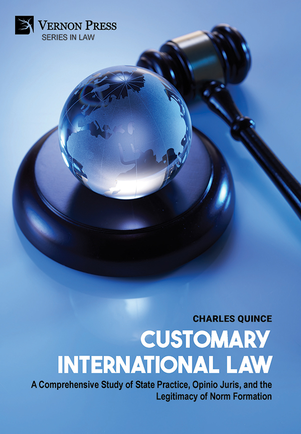 Cover for Customary International Law: A Comprehensive Study of State Practice, Opinio Juris, and the Legitimacy of Norm Formation