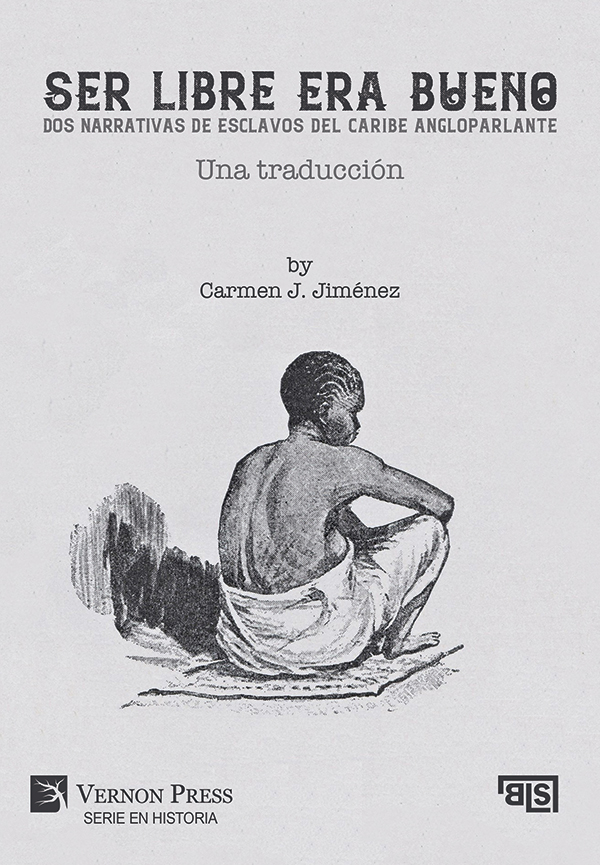 Cover for Ser libre era bueno: Dos narrativas de esclavos del Caribe angloparlante