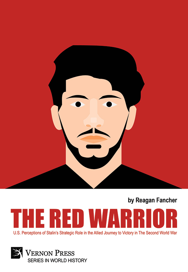 Cover for The Red Warrior: U.S. Perceptions of Stalin’s Strategic Role in the Allied Journey to Victory in The Second World War