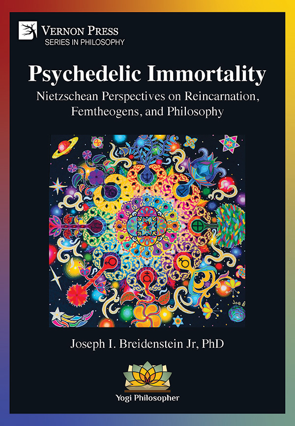 Cover for Psychedelic Immortality: Nietzschean Perspectives on Reincarnation, Femtheogens, and Philosophy