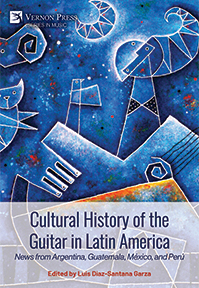 Cover for Cultural History of the Guitar in Latin America: News from Argentina, Guatemala, México, and Perú