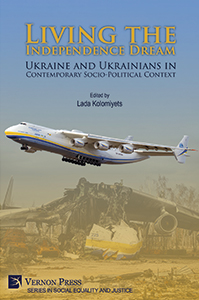 Cover for Living the Independence Dream: Ukraine and Ukrainians in Contemporary Socio-Political Context