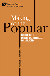 Cover for Making of the Popular: Production of Culture and Discourses in Bangladesh