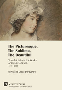 Cover for The Picturesque, The Sublime, The Beautiful: Visual Artistry in the Works of Charlotte Smith (1749-1806)