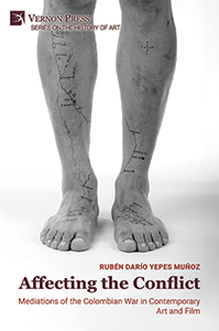 Cover for Affecting the Conflict: Mediations of the Colombian War in Contemporary Art and Film