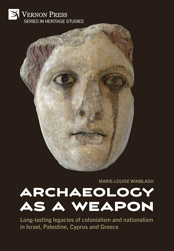 Cover for Archaeology as a Weapon: Long-lasting legacies of colonialism and nationalism in Israel, Palestine, Cyprus and Greece