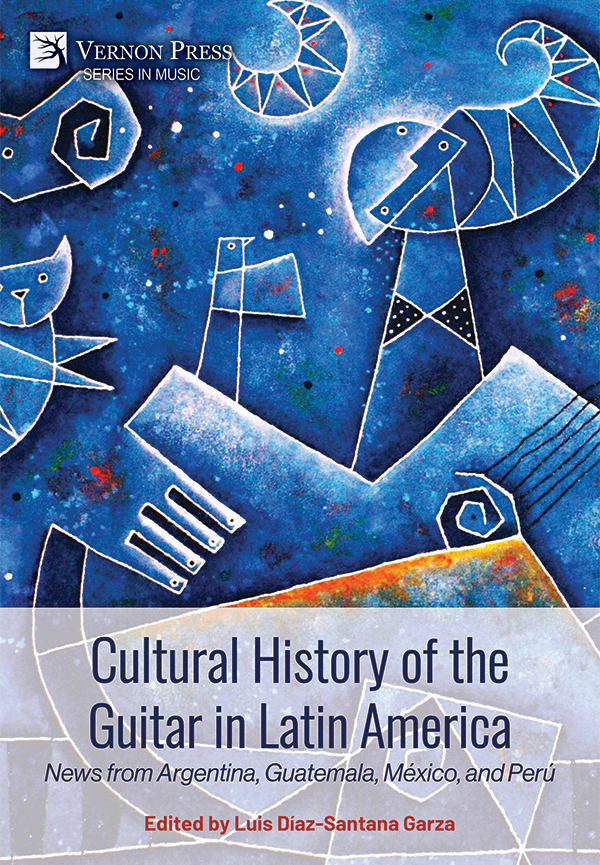 Cover for Cultural History of the Guitar in Latin America: News from Argentina, Guatemala, México, and Perú