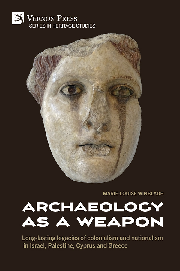 Cover for Archaeology as a Weapon: Long-lasting legacies of colonialism and nationalism in Israel, Palestine, Cyprus and Greece