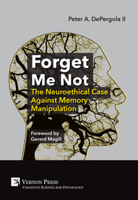 Cover for Forget Me Not: The Neuroethical Case Against Memory Manipulation