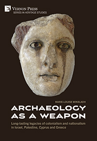 Archaeology as a Weapon: Long-lasting legacies of colonialism and nationalism in Israel, Palestine, Cyprus and Greece 
