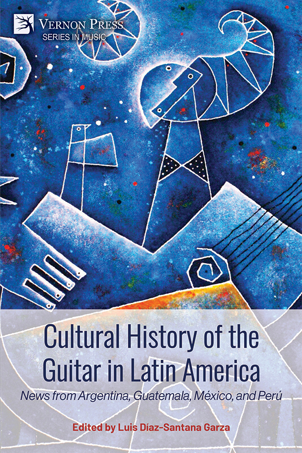 Cover for Cultural History of the Guitar in Latin America: News from Argentina, Guatemala, México, and Perú