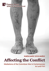 Cover for Affecting the Conflict: Mediations of the Colombian War in Contemporary Art and Film