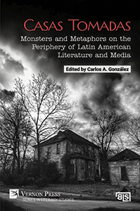 Cover for Casas Tomadas: Monsters and Metaphors on the Periphery of Latin American Literature and Media