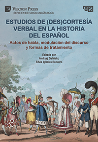 Estudios de (des)cortesía verbal en la historia del español: Actos de habla, modulación del discurso y formas de tratamiento 