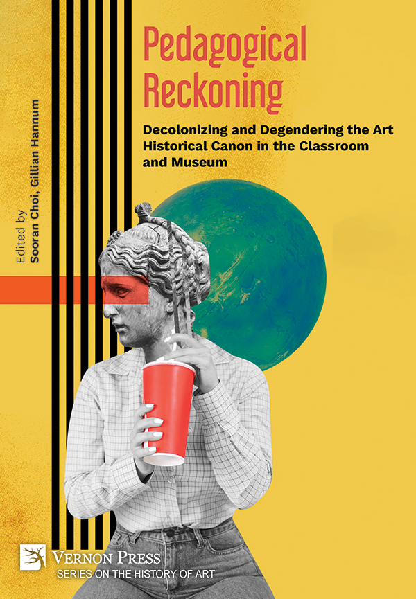 Pedagogical Reckoning: Decolonizing and Degendering the Art Historical Canon in the Classroom and Museum