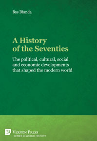 Cover for A History of the Seventies: The political, cultural, social and economic developments that shaped the modern world