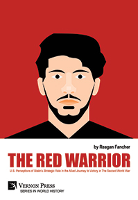 Cover for The Red Warrior: U.S. Perceptions of Stalin’s Strategic Role in the Allied Journey to Victory in The Second World War