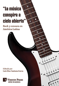 “La música conspira a cielo abierto:” Rock y censura en América Latina 