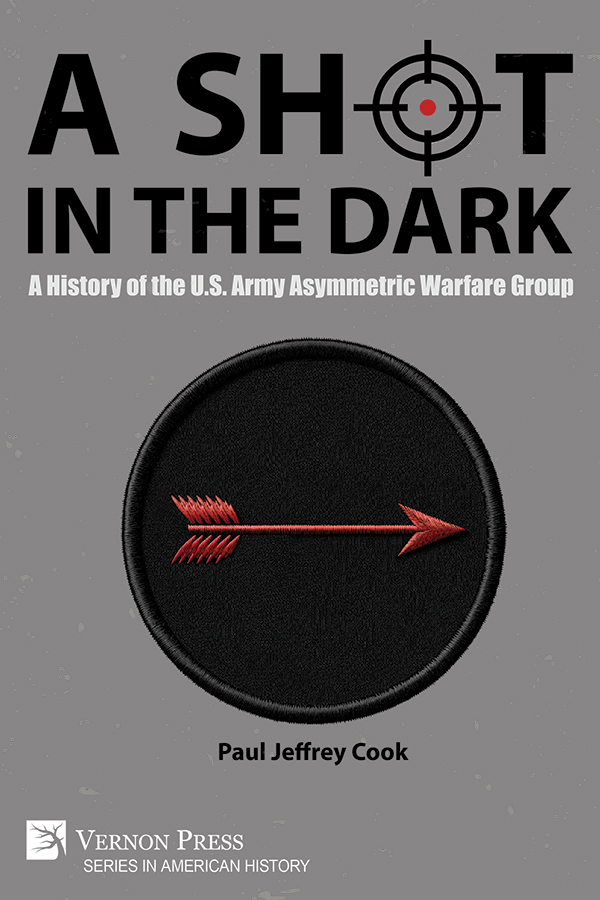 Cover for A Shot in the Dark: A History of the U.S. Army Asymmetric Warfare Group