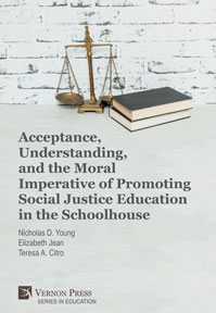 Cover for Acceptance, Understanding, and the Moral Imperative of Promoting Social Justice Education in the Schoolhouse