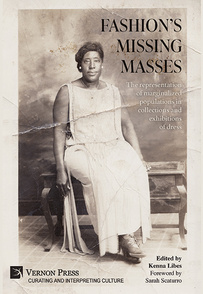 Fashion’s Missing Masses: The representation of marginalized populations in collections and exhibitions of dress 