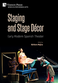 Cover for Staging and Stage Décor: Early Modern Spanish Theater